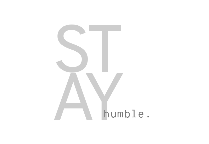 Stay humble.